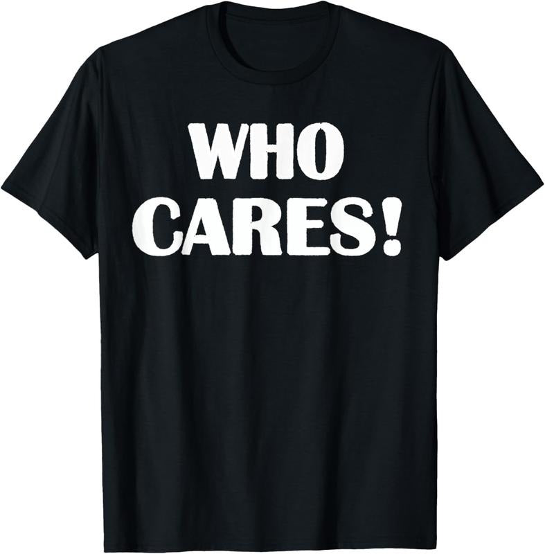 100% Cotton Who Cares Funny Sarcastic Joke T-Shirt Hoodie, Sweatshirt | GrindPrints.com