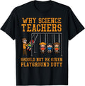 100% Cotton Why Science Teachers Not Given Playground Duty Men Women T-Shirt Hoodie, Sweatshirt | GrindPrints.com