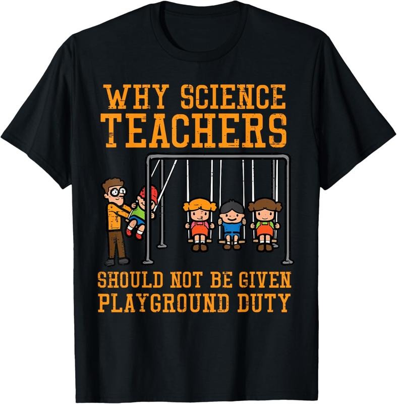 100% Cotton Why Science Teachers Not Given Playground Duty Men Women T-Shirt Hoodie, Sweatshirt | GrindPrints.com