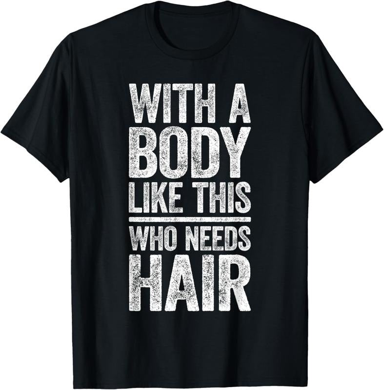100% Cotton With A Body Like This Who Needs Hair Shirt Bald Man T-Shirt Hoodie, Sweatshirt | GrindPrints.com