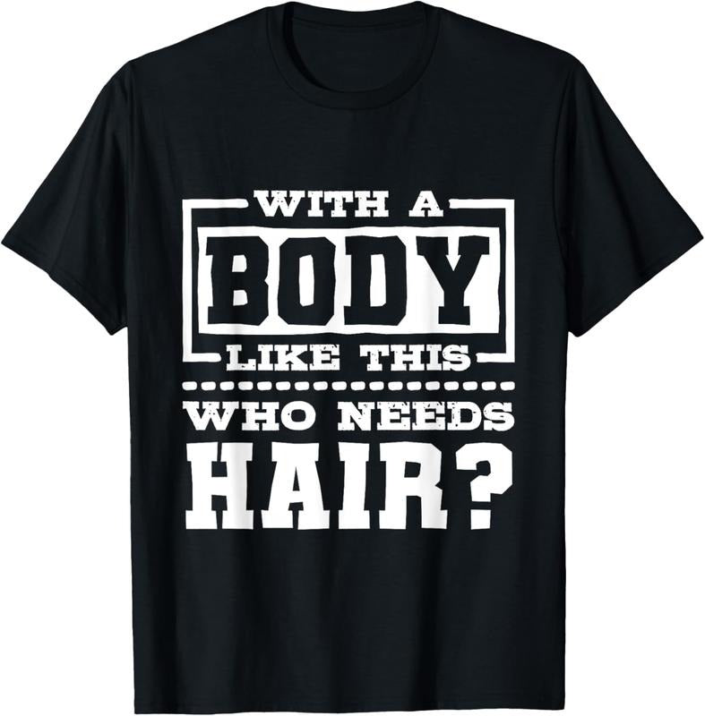 100% Cotton Body Like This Who Needs Hair? Funny Bald Guy T-Shirts, Hoodie, Sweatshirt