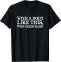 100% Cotton With a body like this, who needs hair bald man T-Shirt Hoodie, Sweatshirt | GrindPrints.com