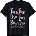 100% Cotton Women Teach Them Love Them Return Them Specials Teacher Life T-Shirt Hoodie, Sweatshirt | GrindPrints.com