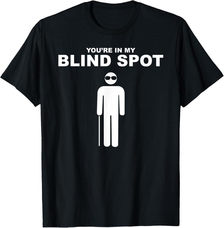 100% Cotton YOU'RE IN MY BLIND SPOT T Shirt Blind People Person Gift T-Shirt Hoodie, Sweatshirt | GrindPrints.com