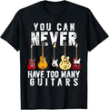 100% Cotton You Can Never Have Too Many Guitars Music Funny Shirt T-Shirts, Hoodie, Sweatshirt
