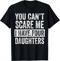 100% Cotton You Can't Scare Me I Have Four Daughters, Funny Mom Dad Joke T-Shirt Hoodie, Sweatshirt | GrindPrints.com
