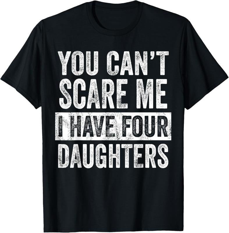 100% Cotton You Can't Scare Me I Have Four Daughters, Funny Mom Dad Joke T-Shirt Hoodie, Sweatshirt | GrindPrints.com