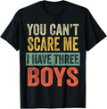 100% Cotton You Can'T Scare Me I Have Three Funny Sons Mom Dad T-Shirts, Hoodie, Sweatshirt