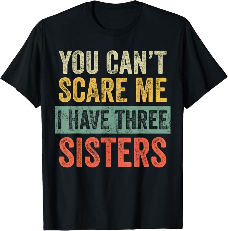 100% Cotton You Can'T Scare Me I Have Three Sisters Funny Brother Joke T-Shirts, Hoodie, Sweatshirt