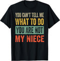 100% Cotton You Can't Tell Me What To Do You Are Not My Niece T-Shirt Hoodie, Sweatshirt | GrindPrints.com