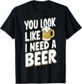 100% Cotton You Look Like I Need A Beer T-Shirt Hoodie, Sweatshirt | GrindPrints.com