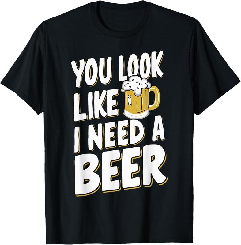 100% Cotton You Look Like I Need A Beer T-Shirt Hoodie, Sweatshirt | GrindPrints.com