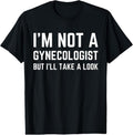 100% Cotton im not a gynecologist but ill take a look humor funny meme T-Shirt Hoodie, Sweatshirt | GrindPrints.com