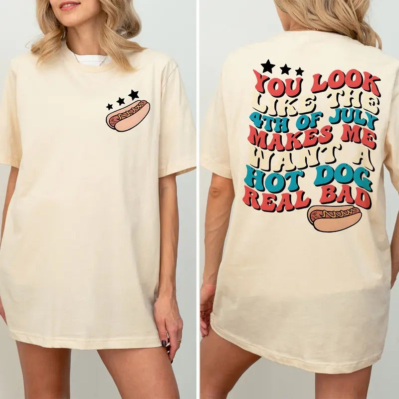 4th of July Funny Hot Dog Shirt, You Look Like The 4th Of July Makes Me Want A Hot Dog Real Bad Shirt, Hot Dog Lover...