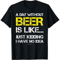 A Day Without Beer - Funny Beer Lover Gift Tee Shirts T-Shirt made in us Hoodie, Sweatshirt | GrindPrints.com
