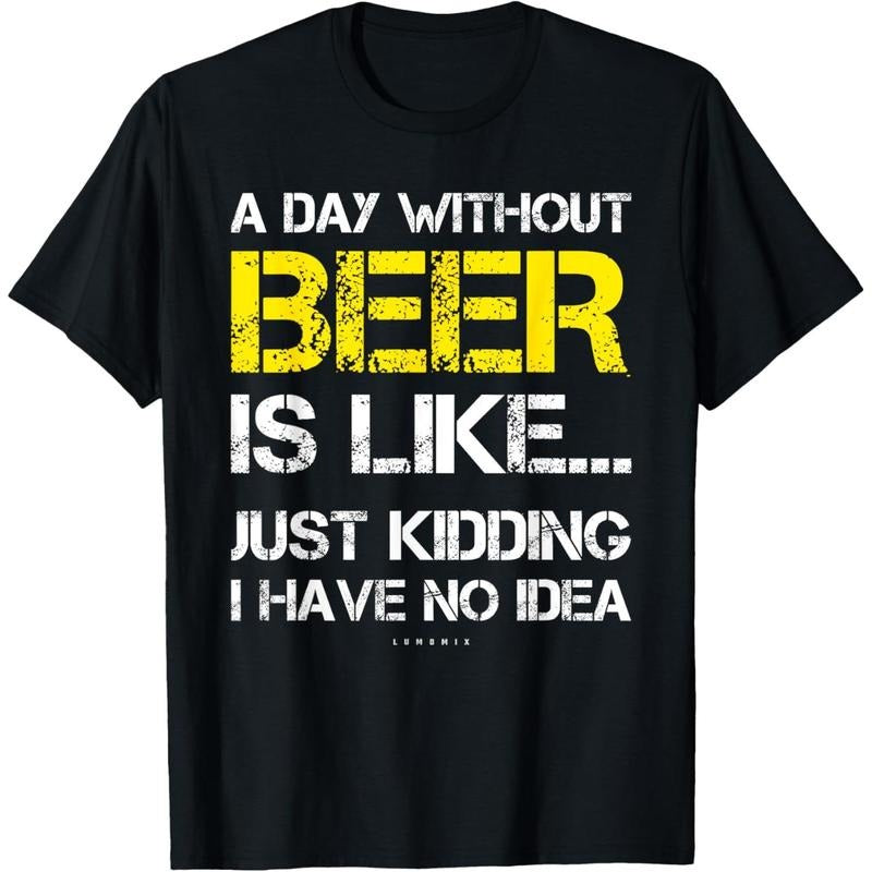 A Day Without Beer - Funny Beer Lover Gift Tee Shirts T-Shirt made in us Hoodie, Sweatshirt | GrindPrints.com
