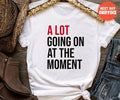A Lot Going On At The Moment Shirt, A lot going on Shirt, Concert Shirt, T-shirt, Tee, Concert Tee, Trendy Graphic Tee...