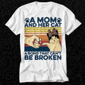 A Mom And Her Cat A Bond That Can't Be Broken T Shirt Best Seller Gift Unisex Top Adult Tee Music Movie Made in USA...