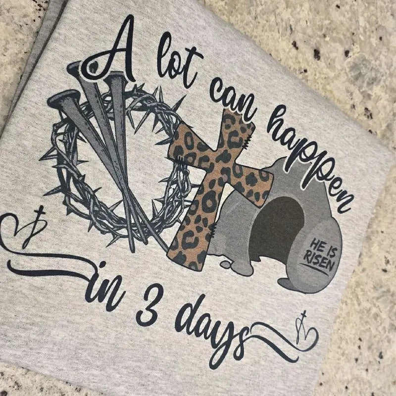 A lot can happen in 3 days Easter Graphic Tee or Sweatshirt Hoodie | GrindPrints.com