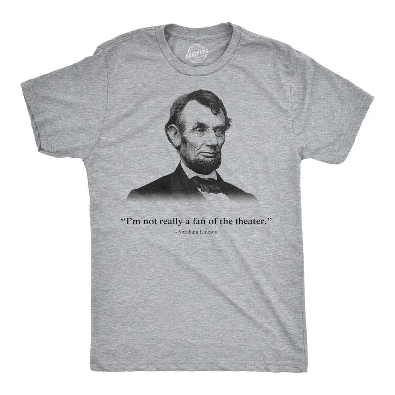Abraham Lincoln T Shirt Not a Fan of the Theater Funny T shirt Novelty Graphic Hoodie, Sweatshirt | GrindPrints.com