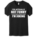 Actually I'M Not Funny I'M Just Really Mean Funny Short Sleeve Printed Black AA Made Usa T-Shirts, Hoodie, Sweatshirt