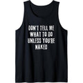 Adult Humor I Do What I Want Unless You're Naked Tank Top made in usa T-Shirts, Hoodie, Sweatshirt | GrindPrints.com