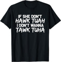 Adult Humor Shirts, If She Don't Hawk Tuah I Don't Wanna Tawk Tuha Funny T-Shirt, Ideal For Casual Wear Comfort Cotton...