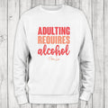 Adulting Requires Alcohol Color Sweatshirt T-Shirts, Hoodie | GrindPrints.com