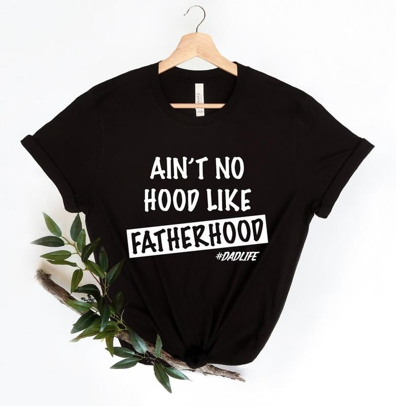 Ain't No Hood Like Fatherhood Shirt, Funny Dad Shirt, New Dad Shirt, Fathers Day Shirt, Gift For Dad, Gift for Him, Funny...