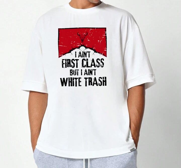 Aint First Class But I Aint White Trash T-Shirt Pair with Anything Vintage Sportswear Collection Bold Style Retro Graphic...