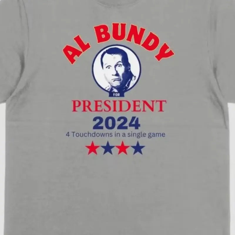 Al Bundy President Cotton Top Gray Fabric Classic Featuring "AL BUNDY" "PRESIDENT 2024" Text T-Shirts, Hoodie, Sweatshirt