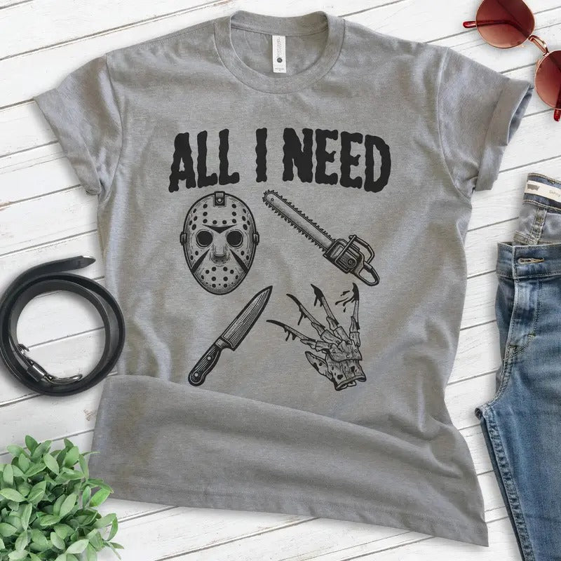 All I Need Horror Film T-shirt, Unisex Women's Men's Tee, Horror Movie Classic Lover Halloween Gift Hoodie, Sweatshirt