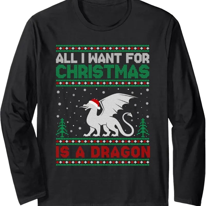 All I Want for Xmas is a Dragon Ugly Christmas Sweater Long Sleeve T-Shirt Hoodie, Sweatshirt | GrindPrints.com