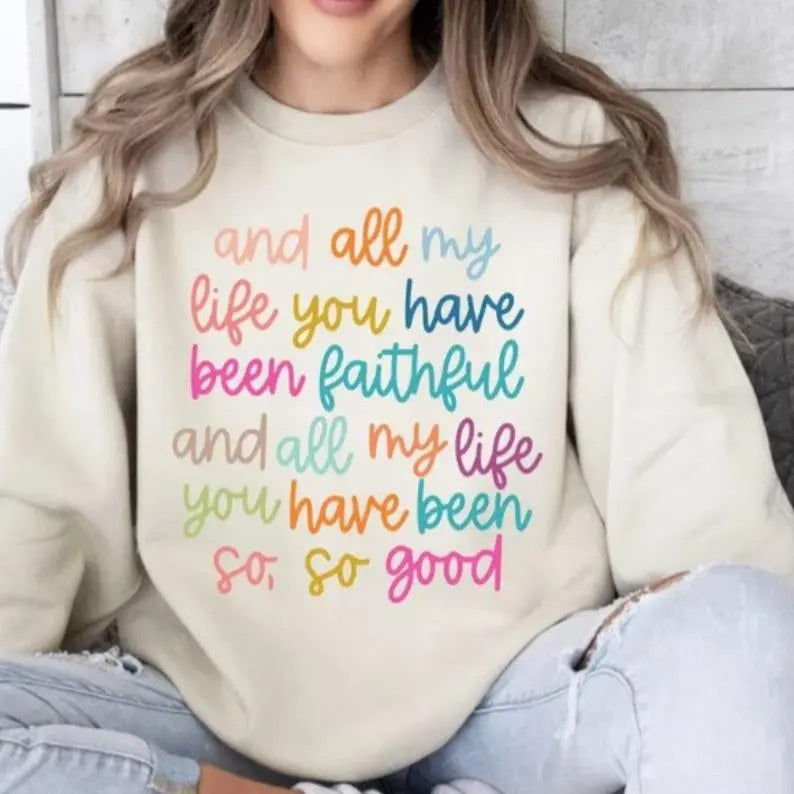All My Life You Have Been Faithful Sweatshirt, Bible Verse Shirt, Jesus Lovers Gift, Goodness Of God Shirt, Unisex Long...