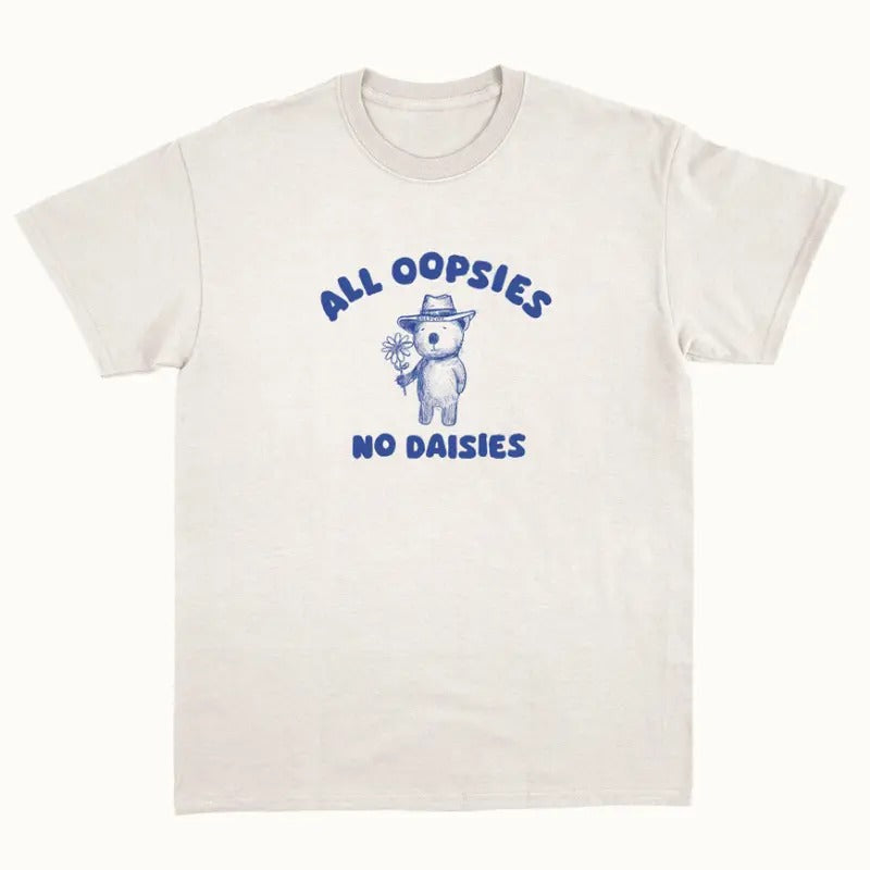 All Oopsies No Daisies - Unisex T Shirt Hoodie, Sweatshirt | GrindPrints.com