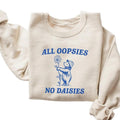 All Oopsies No Daisies Shirt, Funny Shirt, Vintage Shirt Hoodie, Sweatshirt | GrindPrints.com