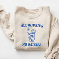All Oopsies No Daisies Sweatshirt T-Shirts, Hoodie | GrindPrints.com