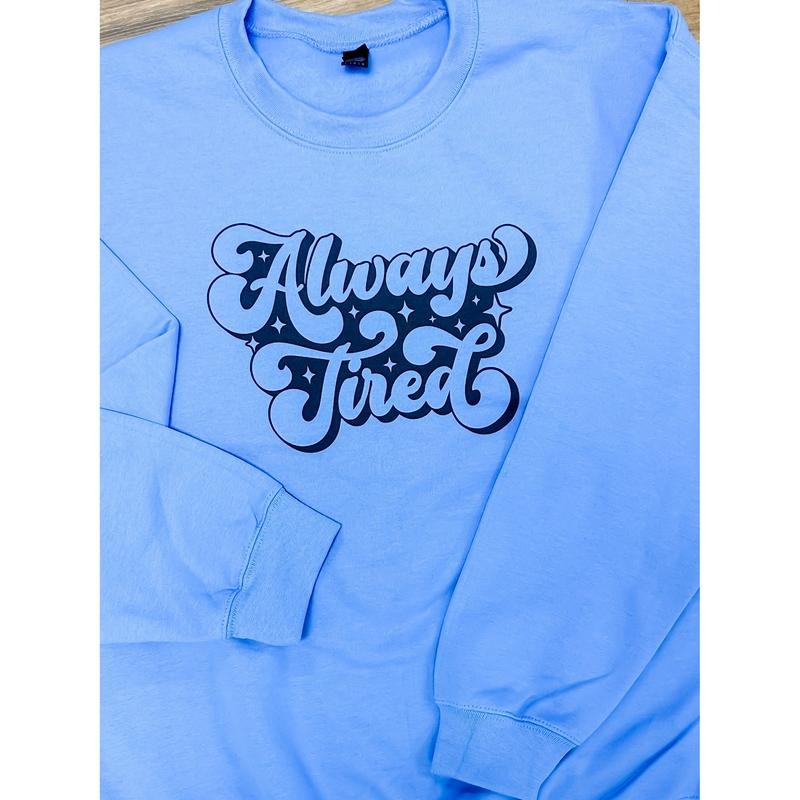 Always Tired Graphic Pullover T-Shirts, Hoodie, Sweatshirt | GrindPrints.com