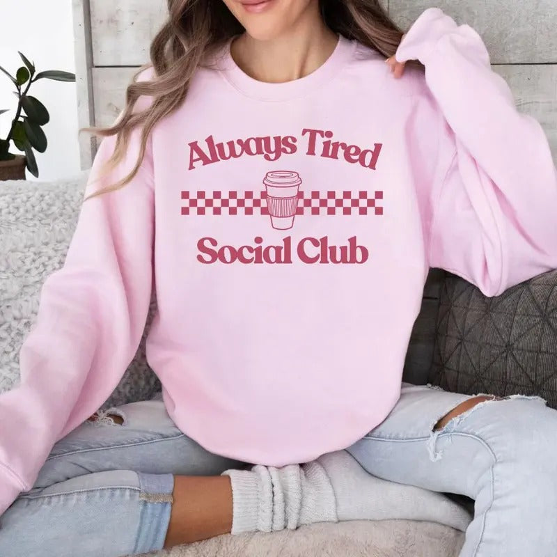 'Always Tired Social Club' Crewneck Sweatshirt T-Shirts, Hoodie | GrindPrints.com