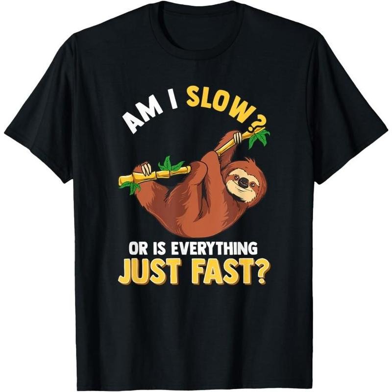 Am I Slow Or Is Everything Just Fast Lazy Sloth Funny T-Shirt Made in USA Hoodie, Sweatshirt | GrindPrints.com