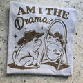 Am I the drama?  funny Graphic Tee or Sweatshirt Hoodie | GrindPrints.com