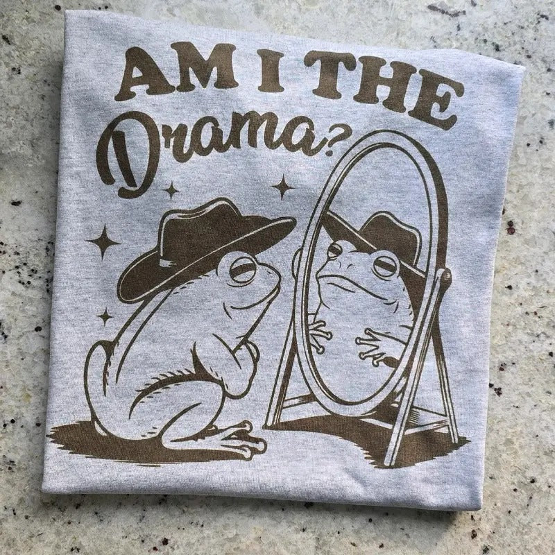 Am I the drama?  funny Graphic Tee or Sweatshirt Hoodie | GrindPrints.com