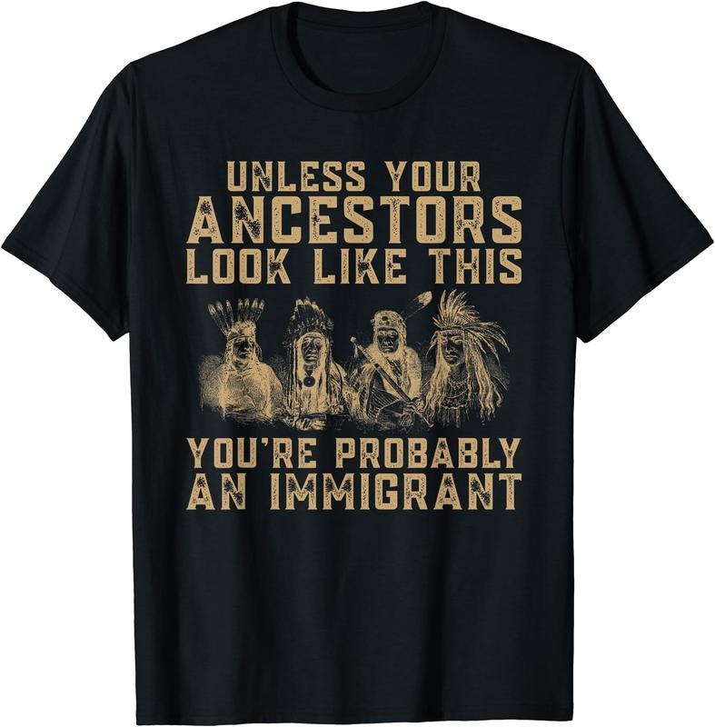 American Indian You're Probably An Immigrant T-Shirt | Unisex Cotton Tee Gift, Crewneck, Short Sleeve Hoodie, Sweatshirt