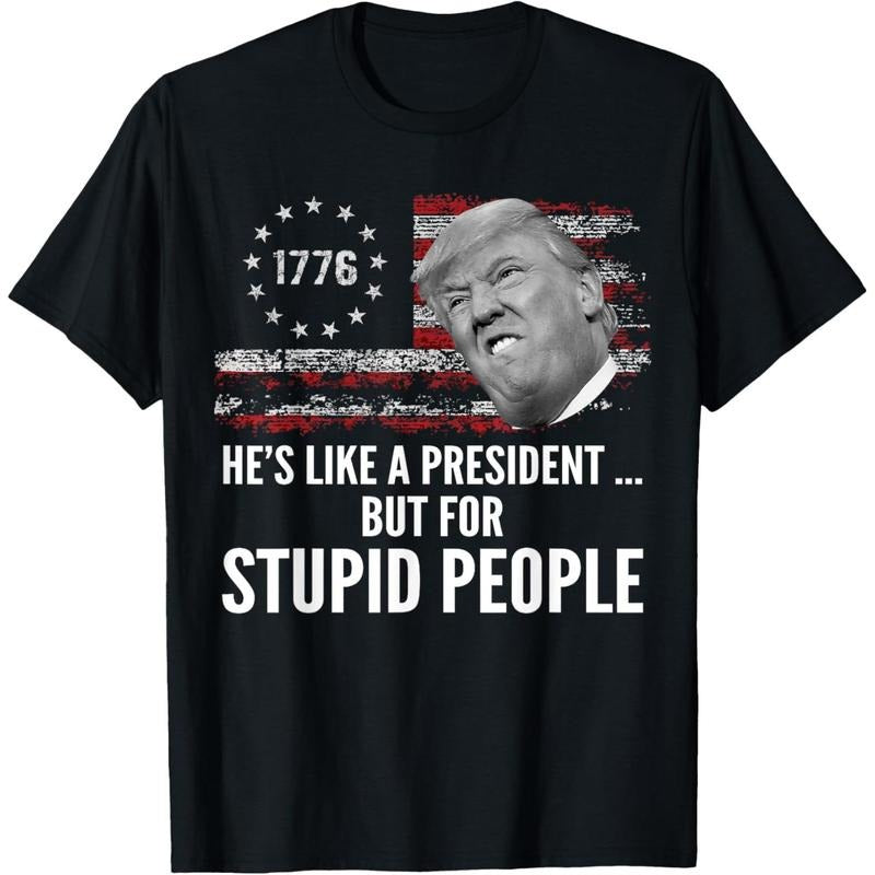 Anti Trump He's Like A President But for Stupid People T-Shirt Hoodie, Sweatshirt | GrindPrints.com