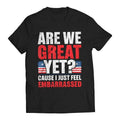Are We Great Yet? Cause I Just Feel Embarrassed Funny Sarcastic Anti-Trump T-Shirt Casual Classic Hoodie, Sweatshirt