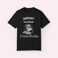 Arson You Mean Crime Brulee Shirt, Weird Gen Z Trendy Meme Tee, Mental Health Shirt, Animal Lover Gift, Unisex T-Shirt,...