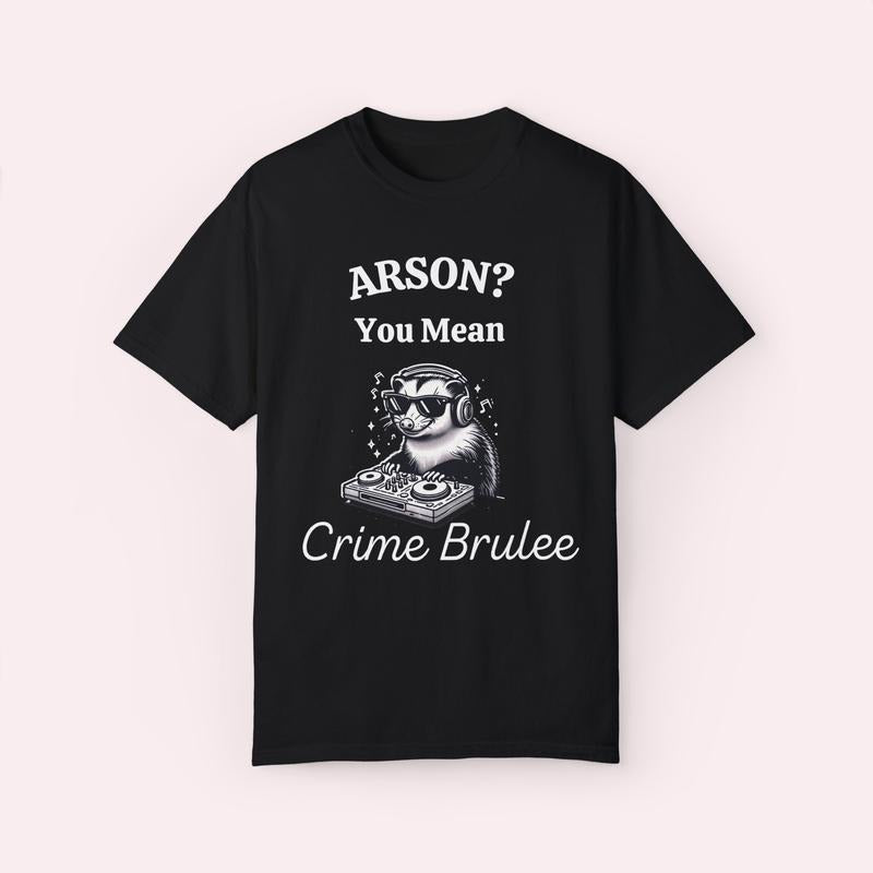 Arson You Mean Crime Brulee Shirt, Weird Gen Z Trendy Meme Tee, Mental Health Shirt, Animal Lover Gift, Unisex T-Shirt,...