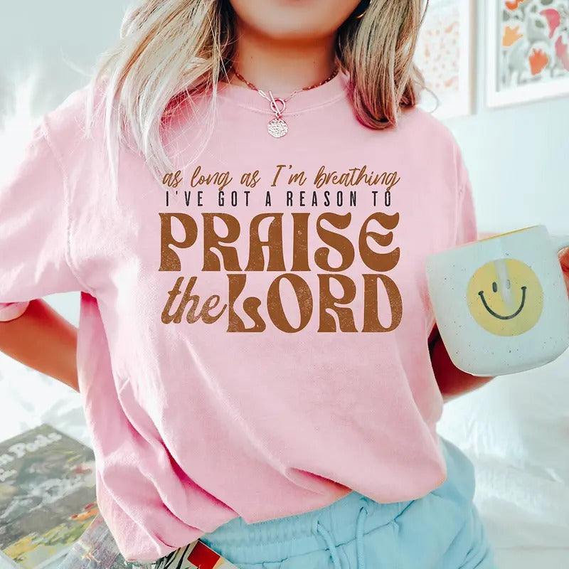 As Long As I'M Breathing I'Ve Got Reason Praise Shirt Praise Lord Jesus Shirt Christian Worship Retro Christian Shirt T-Shirts, Hoodie, Sweatshirt