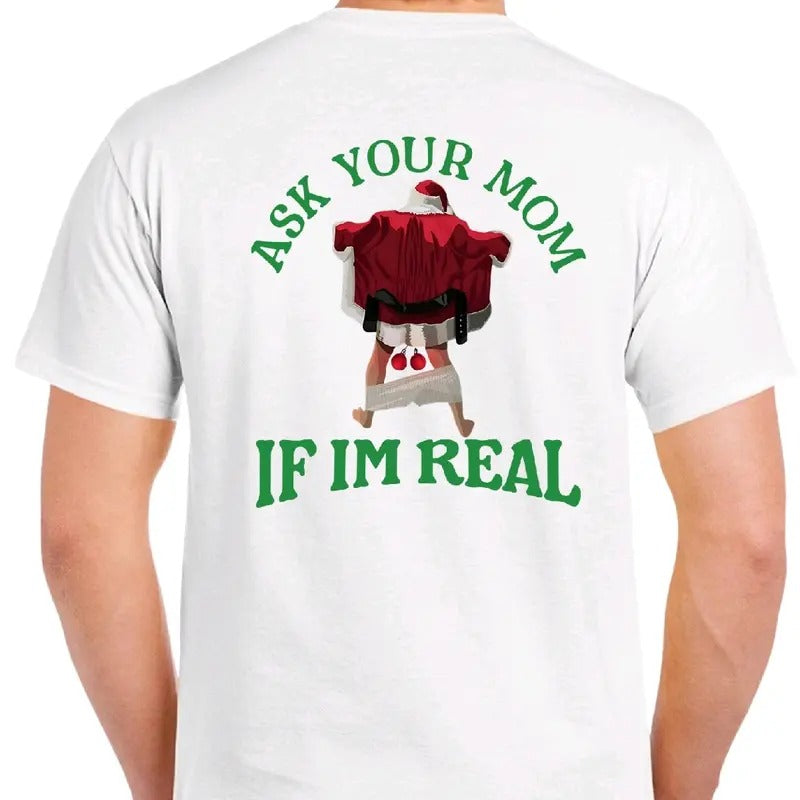 Ask Your Mom If I'm Real: Naughty Santa T-shirt. Men's Christmas T-shirt.  Menswear meme funny Cotton Top christmas...