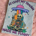 At least my trauma made me funny, Funny Graphic Tee Loose fit Hoodie, Sweatshirt | GrindPrints.com